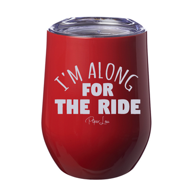I'm Along For The Ride 12oz Stemless Wine Cup