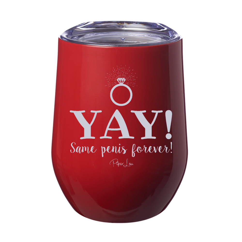 Yay Same Penis Forever 12oz Stemless Wine Cup