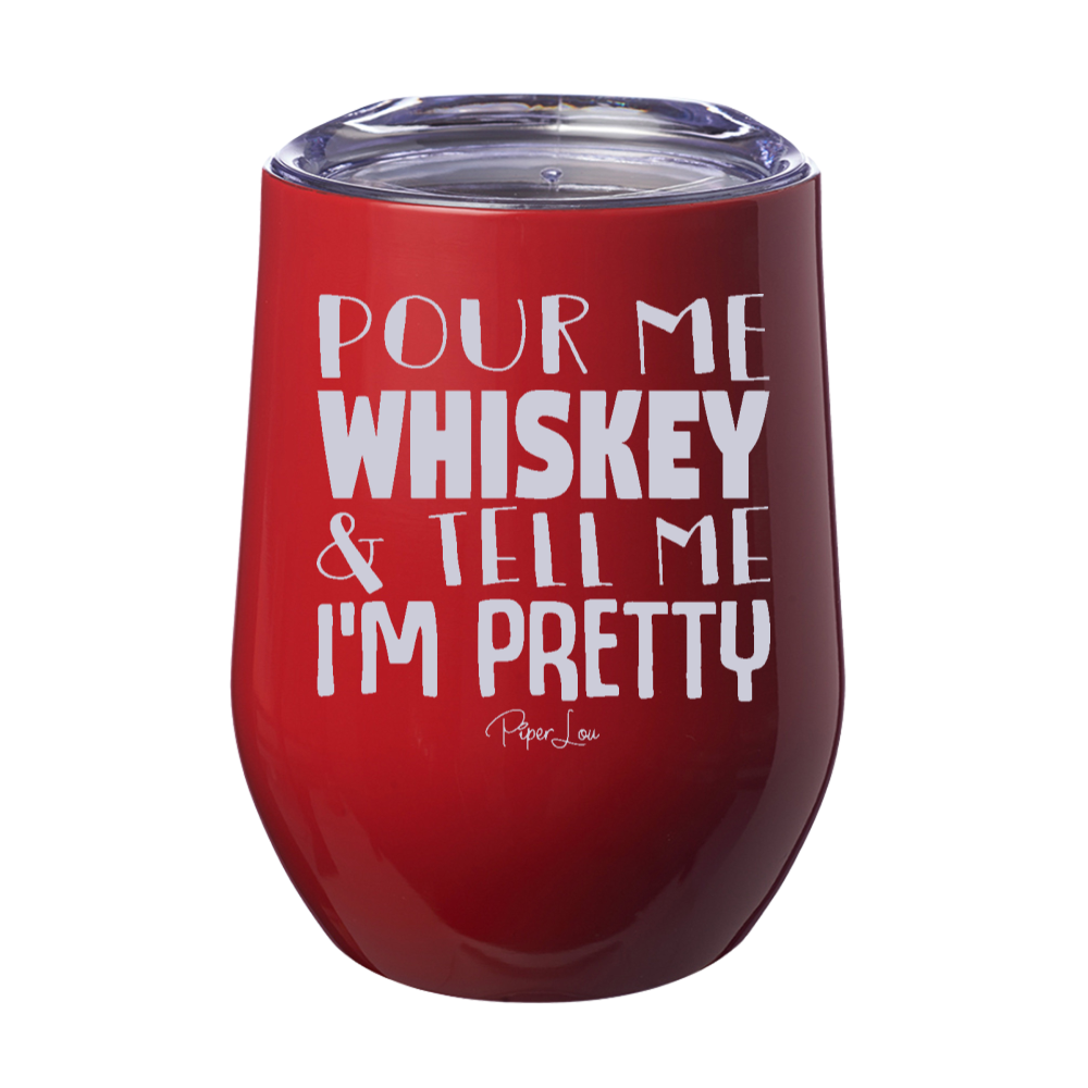 Pour Me Whiskey And Tell Me I'm Pretty Laser Etched Tumbler