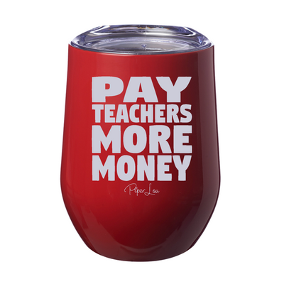 Pay Teachers More Money Laser Etched Tumbler