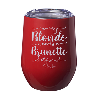 Every Blonde Needs A Brunette  12oz Stemless Wine Cup