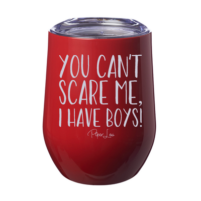 You Can't Scare Me I Have Boys Laser Etched Tumbler