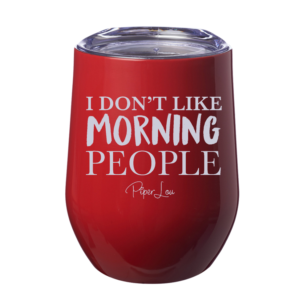 I Don't Like Morning People 12oz Stemless Wine Cup