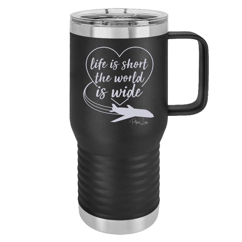 Life Is Short The World Is Wide 20oz Travel Mug