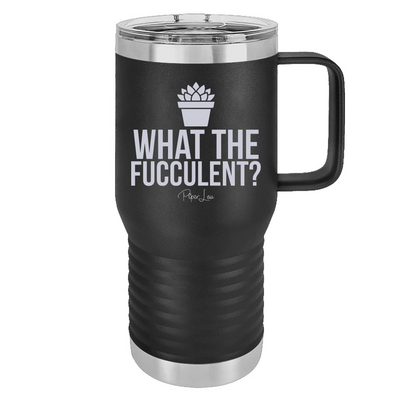 What The Fucculent 20oz Travel Mug