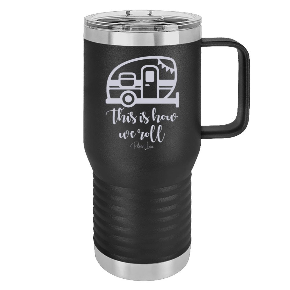 This Is How We Roll 20oz Travel Mug