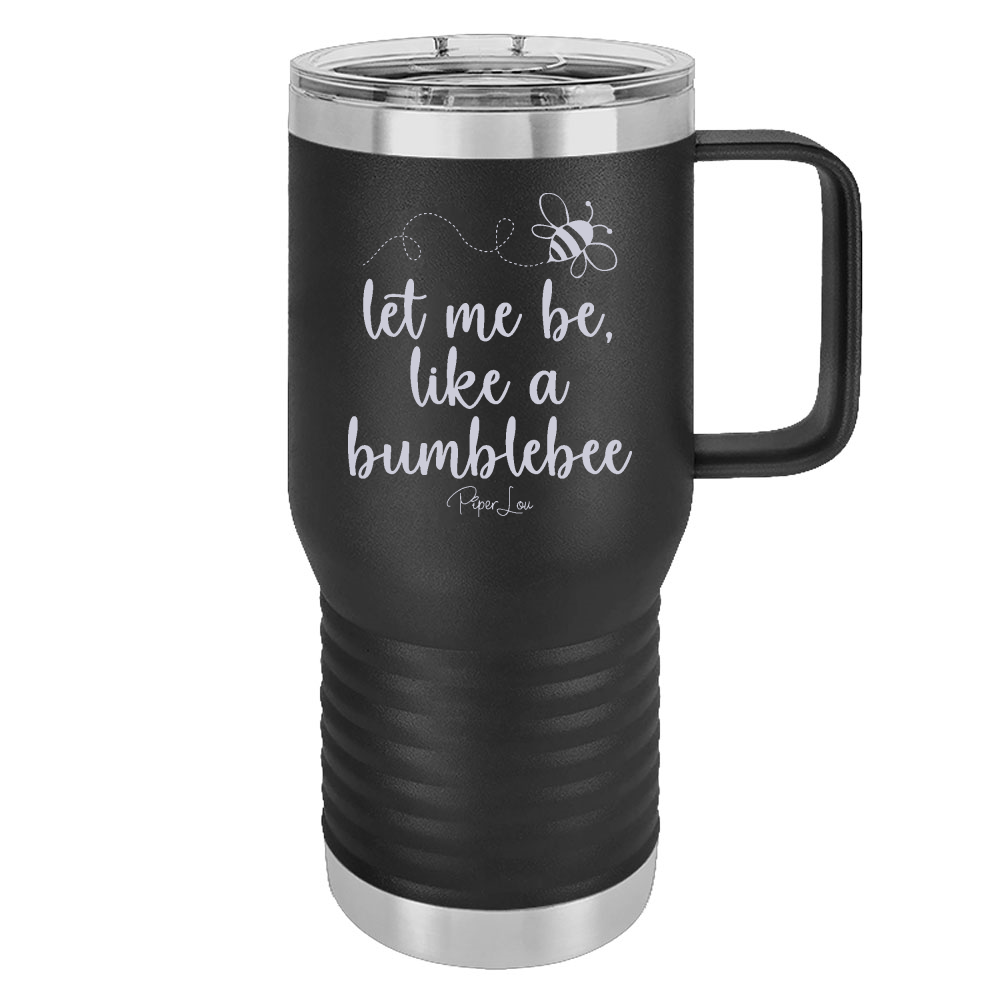 Let Me Be Like A Bumblebee 20oz Travel Mug