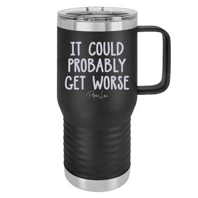 It Could Probably Get Worse 20oz Travel Mug