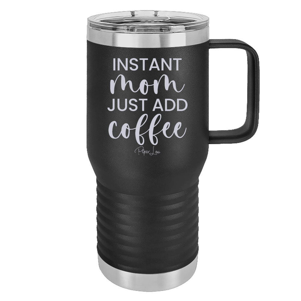 Instant Mom Just Add Coffee 20oz Travel Mug
