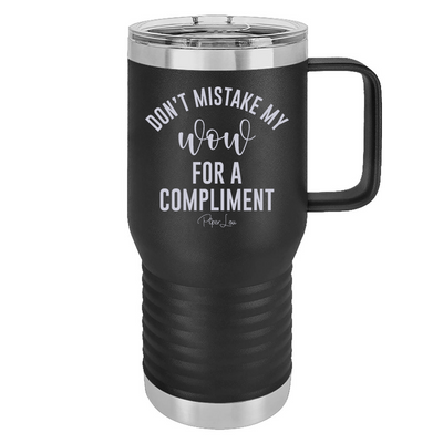 Don't Mistake My Wow For A Compliment 20oz Travel Mug
