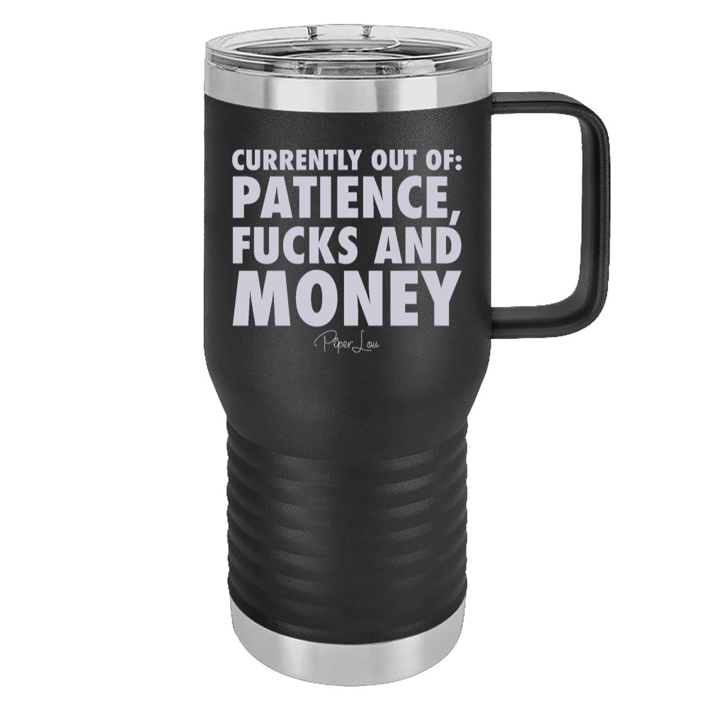 Currently Out Of Patience Fucks And Money 20oz Travel Mug