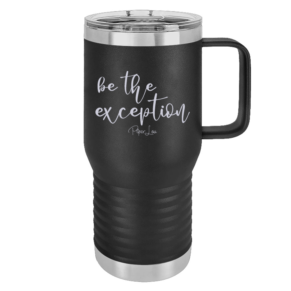 Be The Exception 20oz Travel Mug