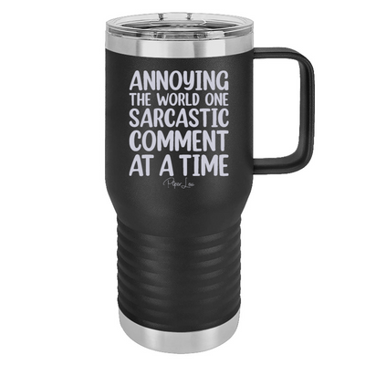Annoying The World One Sarcastic Comment At A Time 20oz Travel Mug