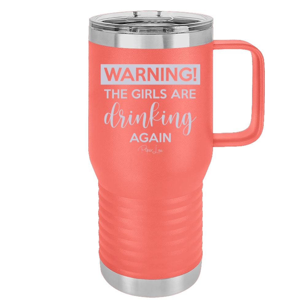 Warning The Girls Are Drinking Again 20oz Travel Mug