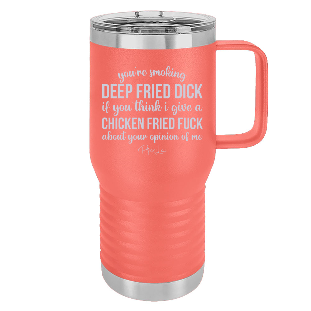 You're Smoking Deep Fried Dick 20oz Travel Mug