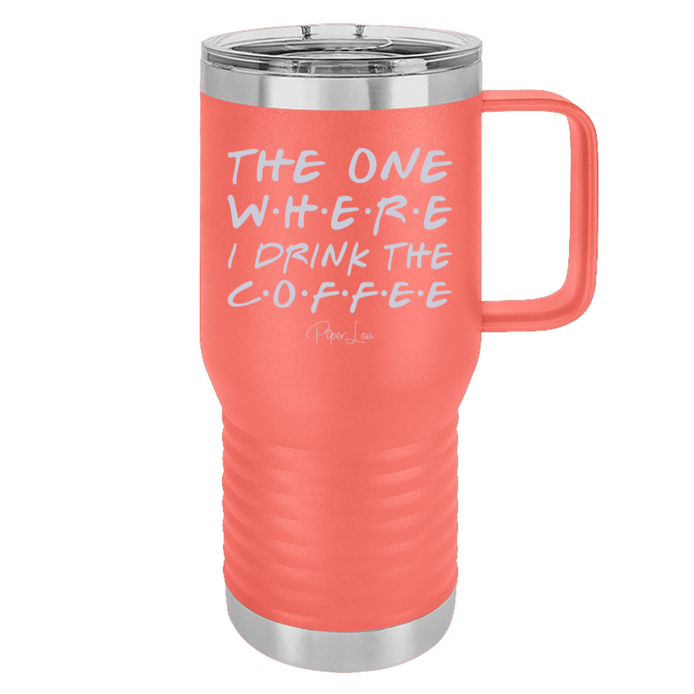 The One Where I Drink The Coffee 20oz Travel Mug
