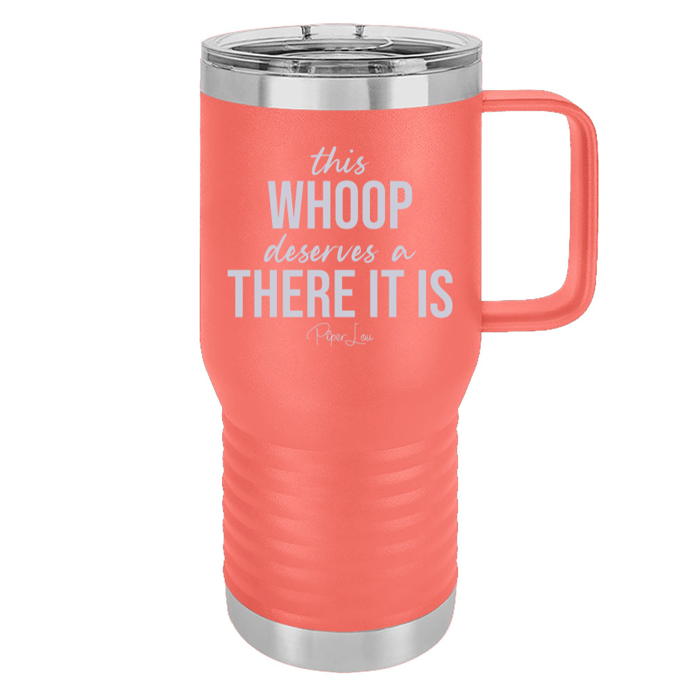 This Whoop Deserves A There It Is 20oz Travel Mug
