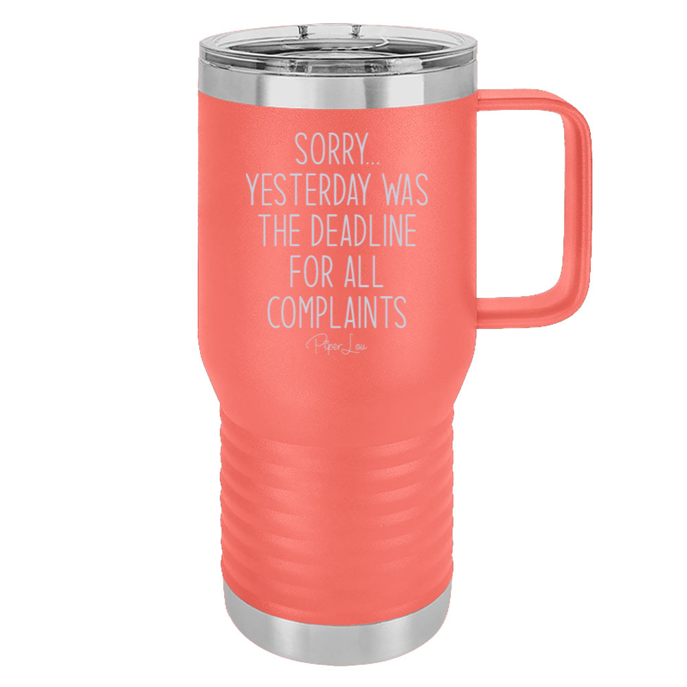 Sorry Yesterday Was The Deadline For All Complaints 20oz Travel Mug