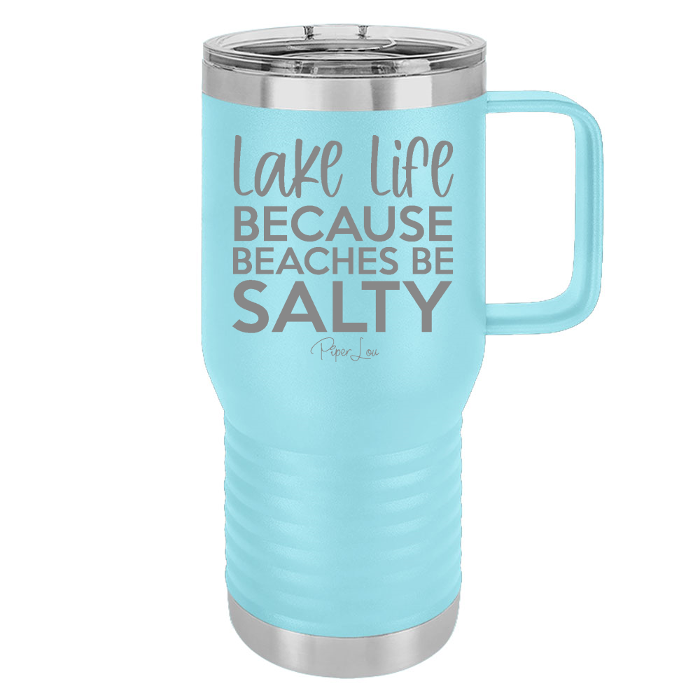 Lake Life Because Beaches Be Salty 20oz Travel Mug