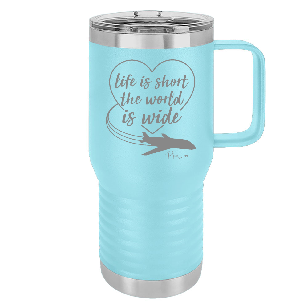 Life Is Short The World Is Wide 20oz Travel Mug