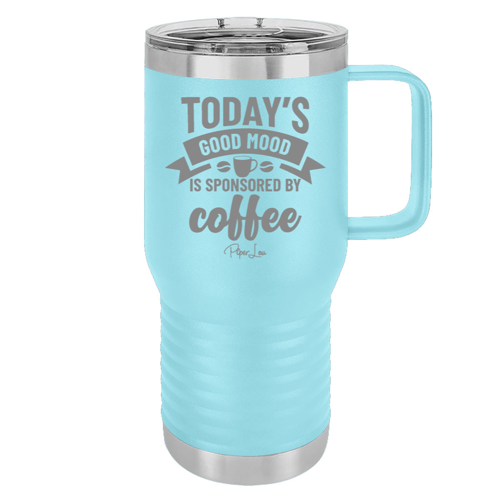 Today's Good Mood Sponsored By Coffee 20oz Travel Mug
