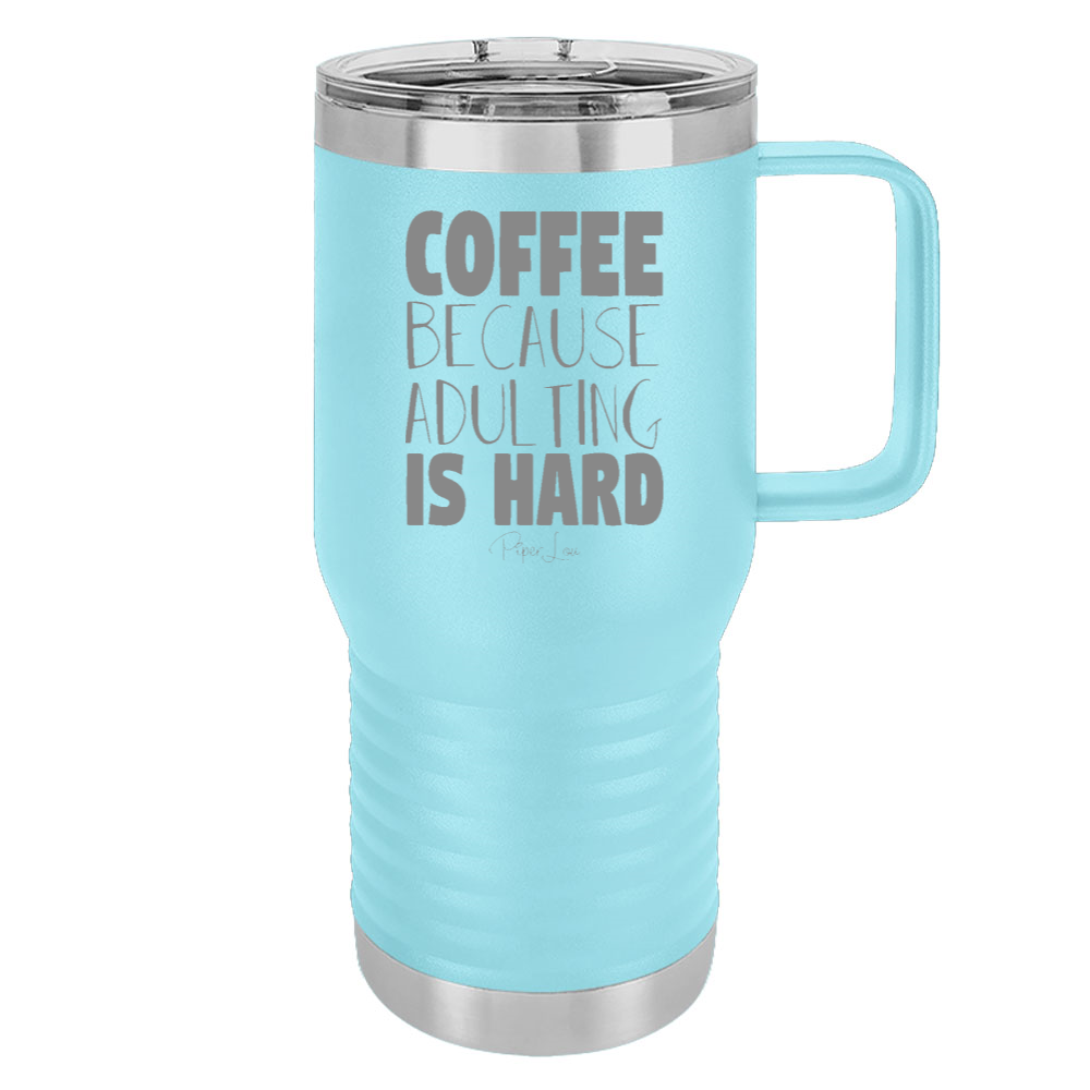 Coffee Because Adulting Is 20oz Hard Travel Mug