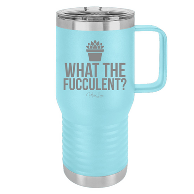 What The Fucculent 20oz Travel Mug