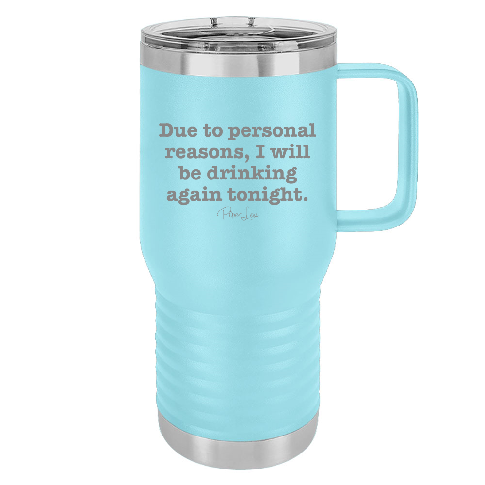 Due To Personal Reasons I Will Be Drinking Again Tonight 20oz Travel Mug