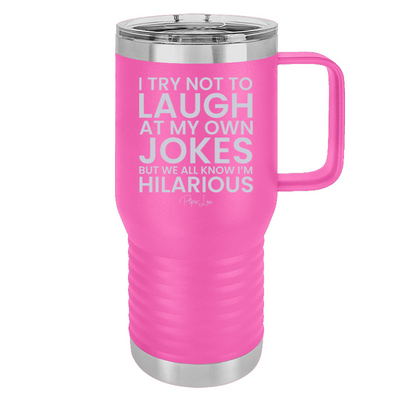 I Try Not To Laugh At My Own Jokes 20oz Travel Mug
