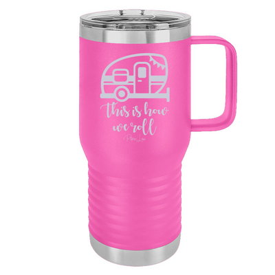 This Is How We Roll 20oz Travel Mug