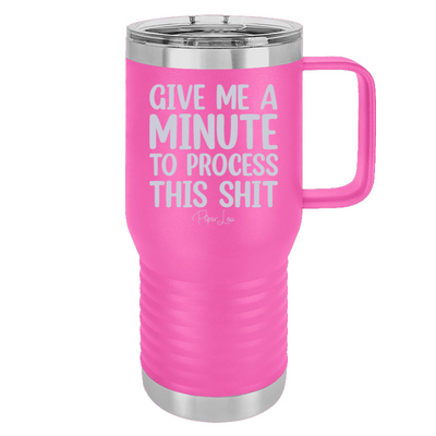 Give Me A Minute To Process This Shit 20oz Travel Mug