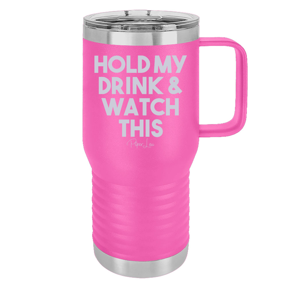 Hold My Drink And Watch This 20oz Travel Mug