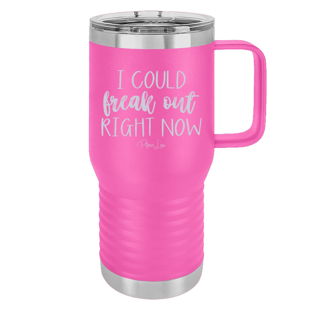 I Could Freak Out Right Now 20oz Travel Mug
