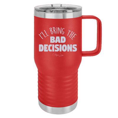 I'll Bring The Bad Decisions 20oz Travel Mug