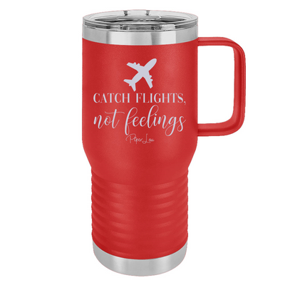 Catch Flights Not Feelings 20oz Travel Mug