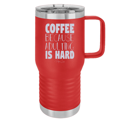 Coffee Because Adulting Is 20oz Hard Travel Mug