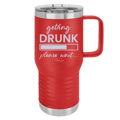 Getting Drunk Please Wait 20oz Travel Mug