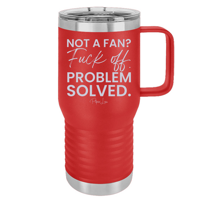 Not A Fan Fuck Off Problem Solved 20oz Travel Mug