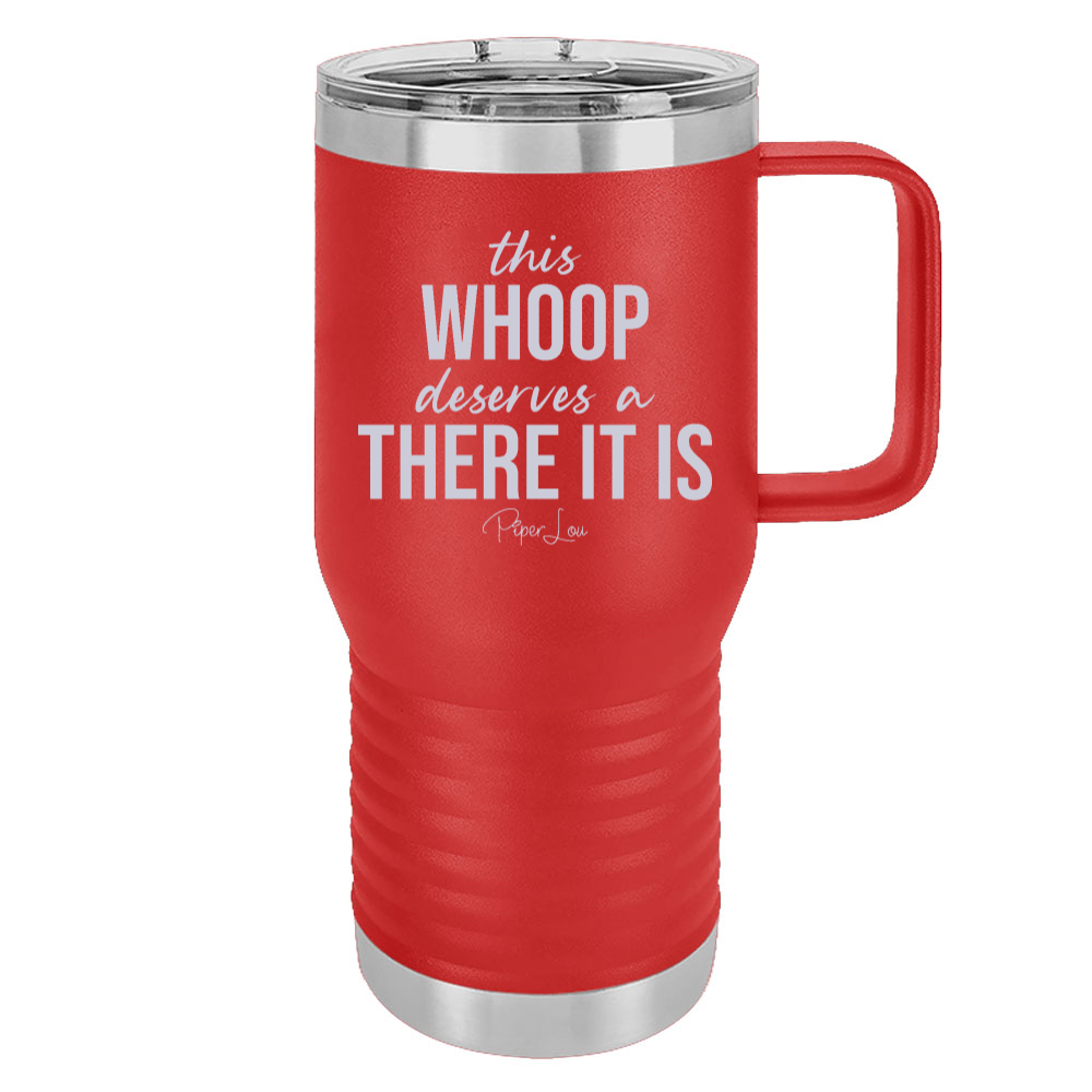This Whoop Deserves A There It Is 20oz Travel Mug