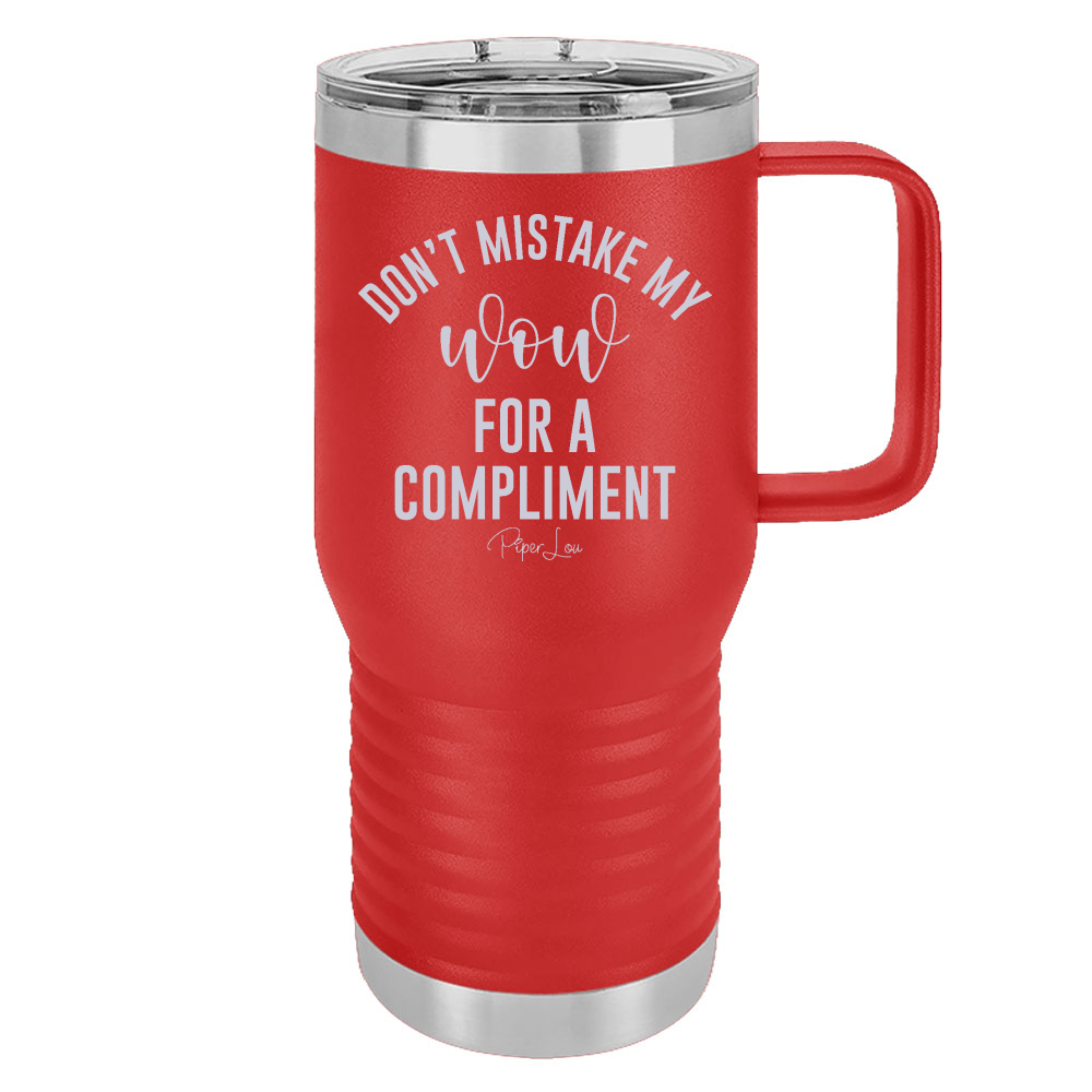 Don't Mistake My Wow For A Compliment 20oz Travel Mug