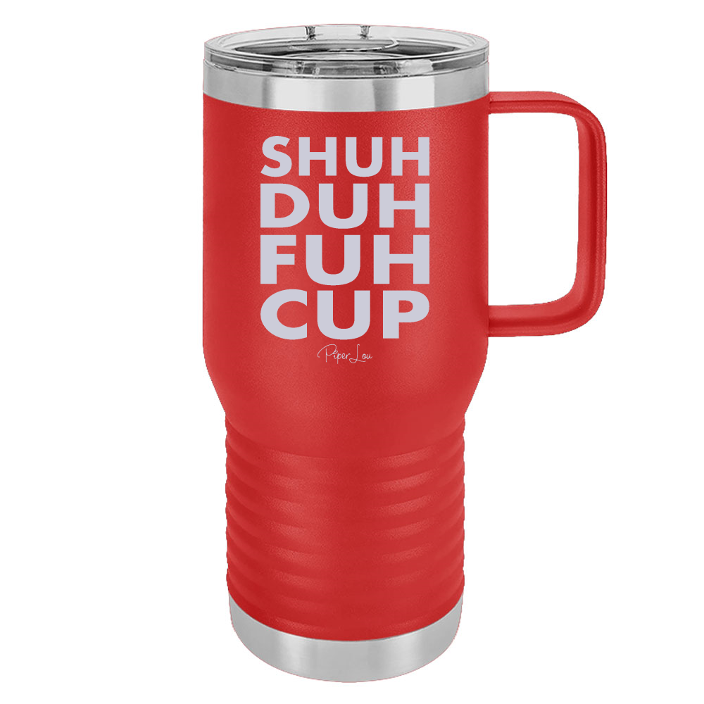 Shuh Duh Fuh Cup 20oz Travel Mug