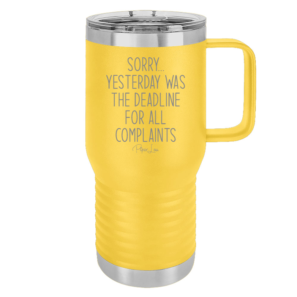 Sorry Yesterday Was The Deadline For All Complaints 20oz Travel Mug