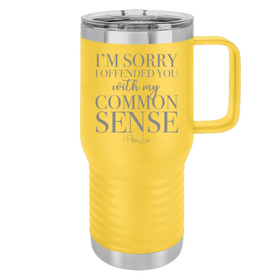 I'm Sorry I Offended You With My Common Sense 20oz Travel Mug