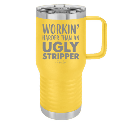 Workin' Harder Than An Ugly Stripper Travel Mug