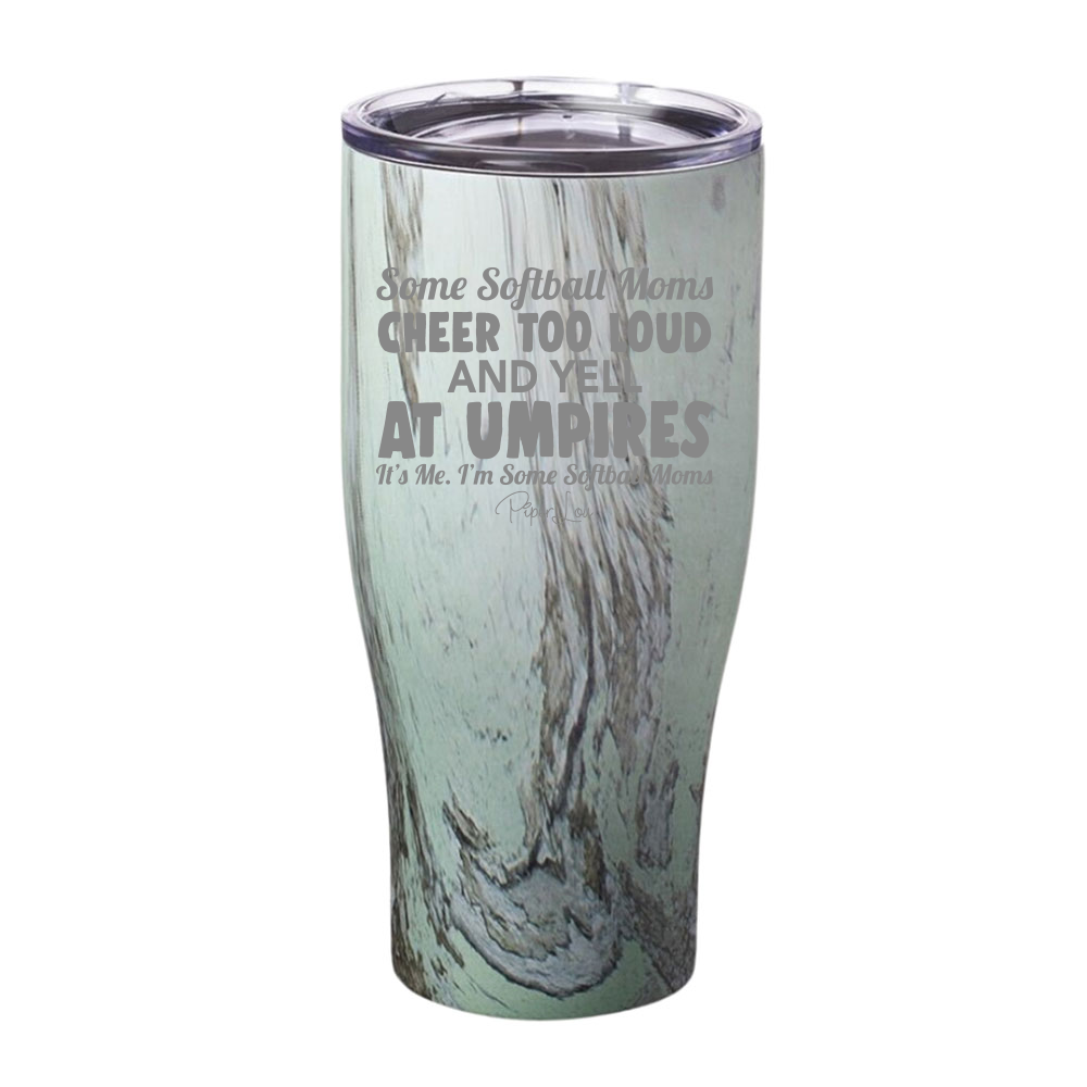 Some Softball Moms Cheer Too Loud And Yell At Umpires Laser Etched Tumbler