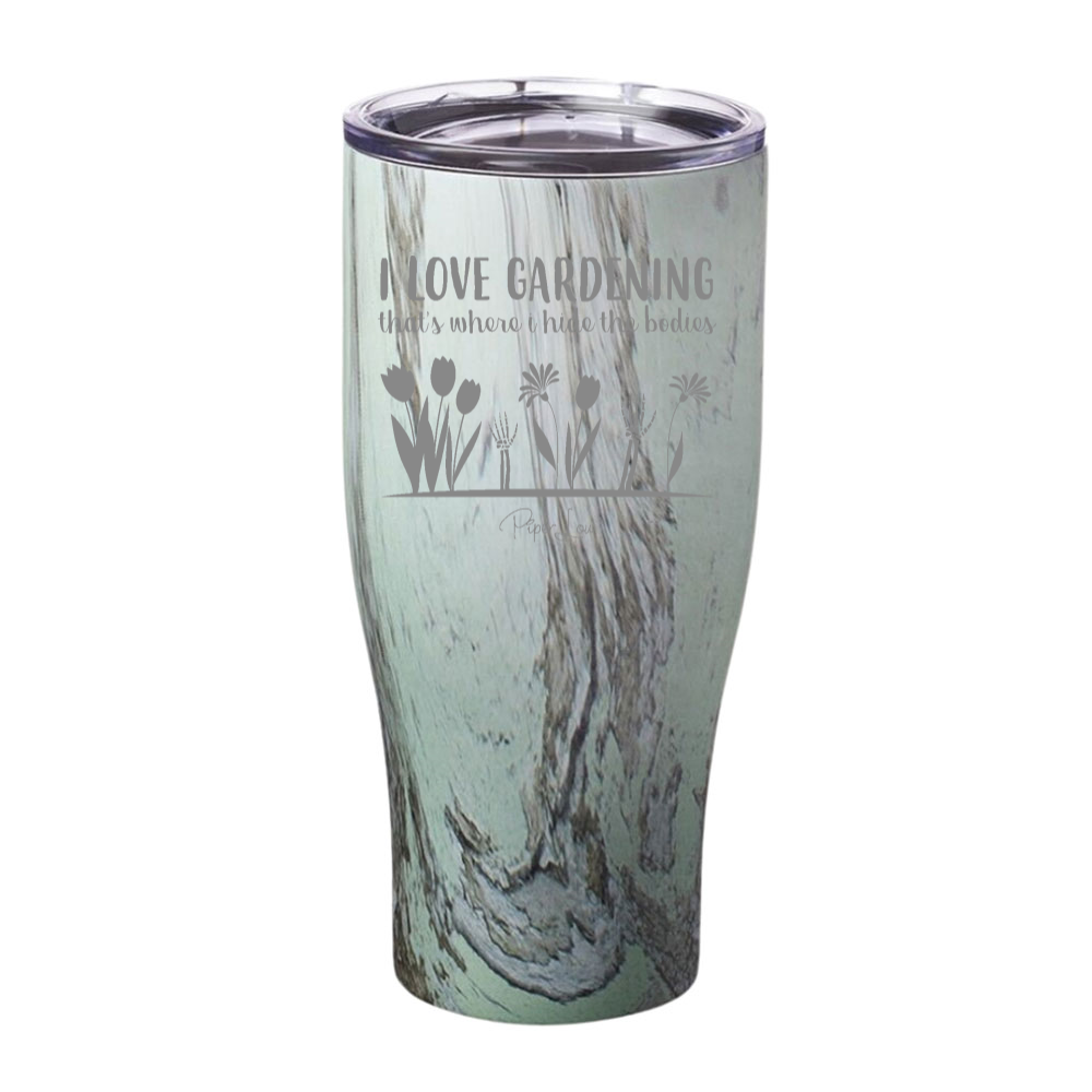 I Love Gardening That's Where I Hide The Bodies Laser Etched Tumbler