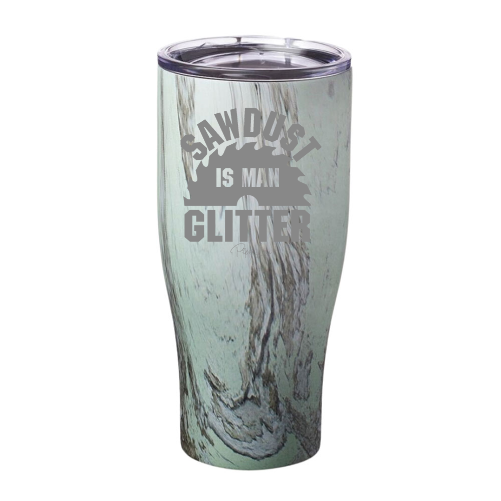 Sawdust Is Man Glitter Laser Etched Tumbler
