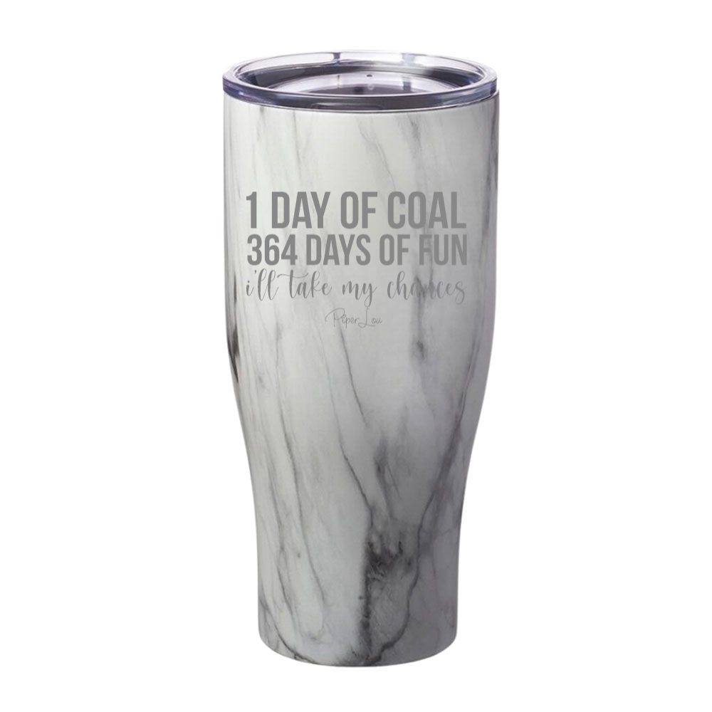 1 Day Of Coal 364 Days Of Fun Laser Etched Tumbler