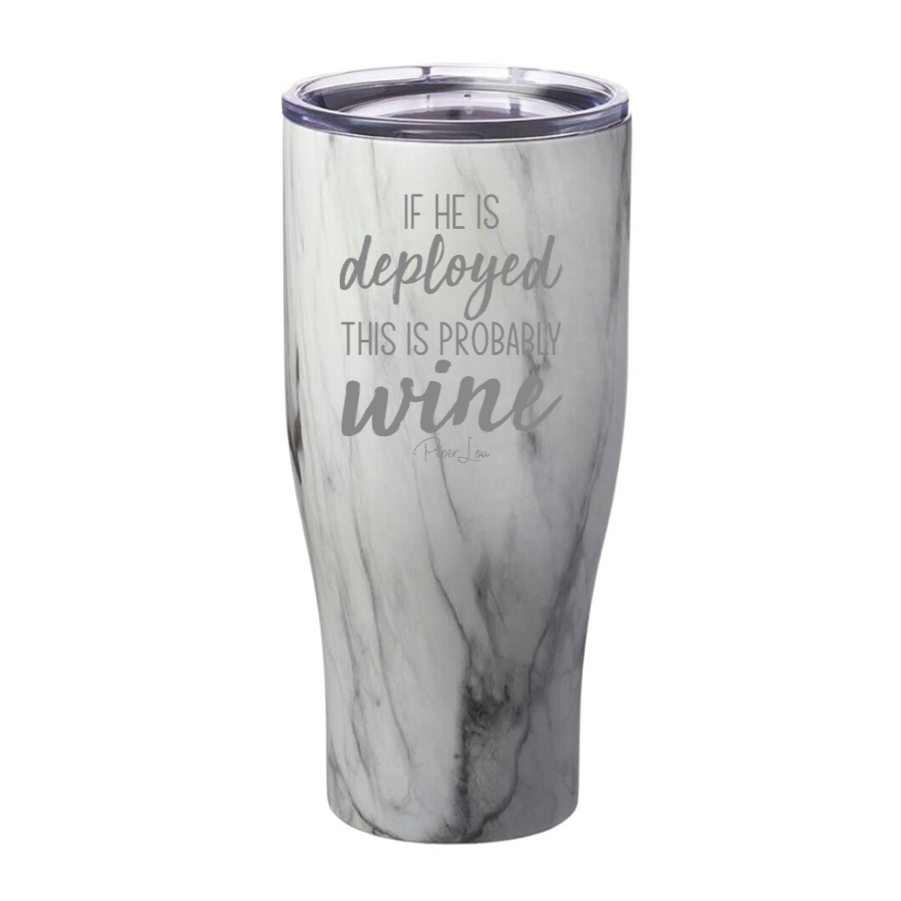 If He Is Deployed This Is Probably Wine Laser Etched Tumbler