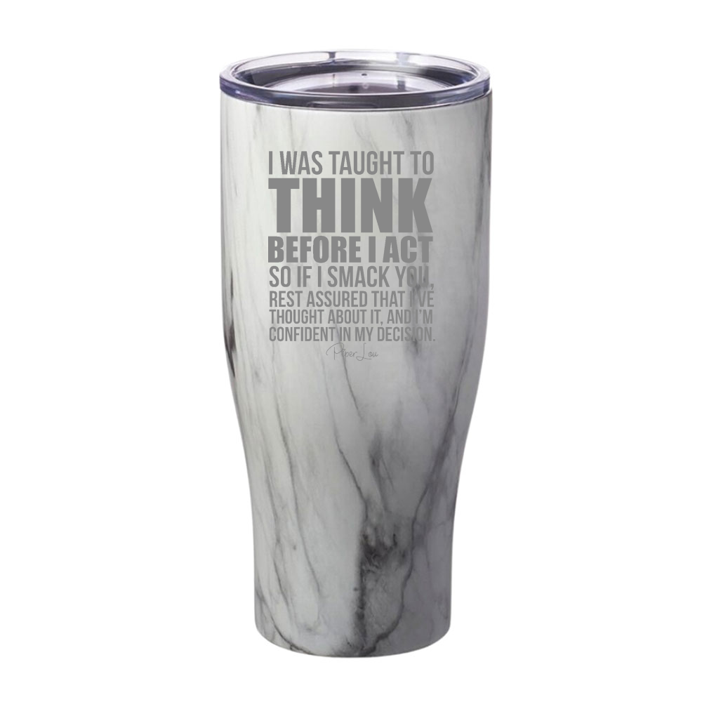 I Was Taught To Think Before I Act Laser Etched Tumbler